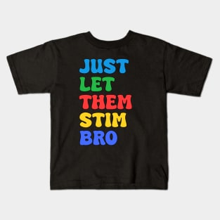 Let Them Stim Bro Funny Autism Awareness Day Month Meme, Autistic Boys Girls Kids Kids T-Shirt